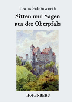 Sitten und Sagen aus der Oberpfalz by Franz Schoenwerth - Paperback