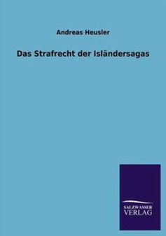 Das Strafrecht Der Islandersagas by Andreas Heusler - Paperback