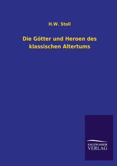 Die Gotter Und Heroen Des Klassischen Altertums by H W Stoll - Paperback