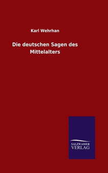 Die Deutschen Sagen Des Mittelalters by Karl Wehrhan - Hardback