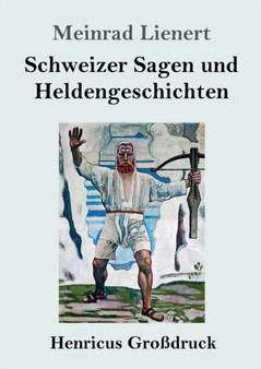 Schweizer Sagen und Heldengeschichten (Grossdruck) by Meinrad Lienert - Paperback