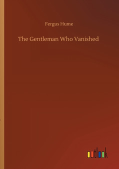 The Gentleman Who Vanished by Fergus Hume - Paperback