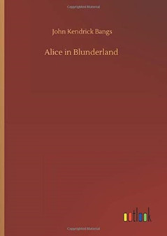 Alice in Blunderland by John Kendrick Bangs - Hardback