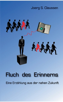 Fluch des Erinnerns : Eine Erzahlung aus der nahen Zukunft by Joerg S Claussen - Paperback