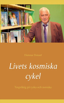 Livets kosmiska cykel : Tosprakig pa tyska och svenska by Dietmar Dressel - Paperback