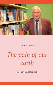 The pain of our earth : English und Deutsch by Dietmar Dressel - Paperback
