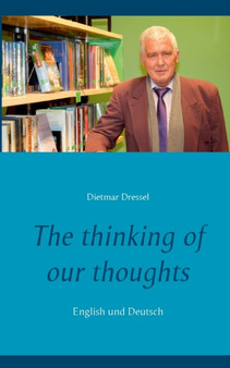 The thinking of our thoughts : English und Deutsch by Dietmar Dressel - Paperback