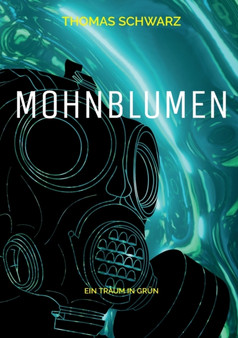 Mohnblumen : Ein Traum in Grun by Thomas Schwarz - Paperback