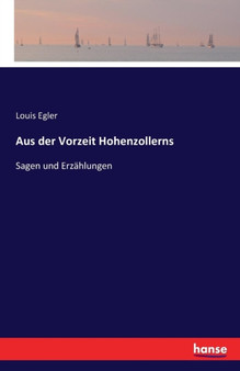 Aus der Vorzeit Hohenzollerns : Sagen und Erzahlungen by Louis Egler - Paperback