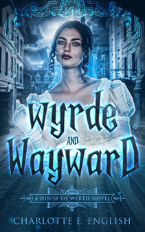 Wyrde and Wayward : 1 by Charlotte E English - Paperback