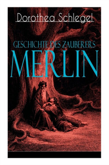 Geschichte des Zauberers Merlin : Aufregende Geschichte der bekanntesten mythischen Zauberer by Dorothea Schlegel - Paperback