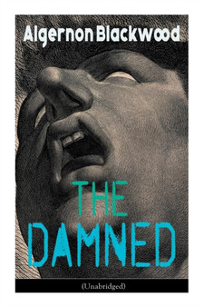 The Damned (Unabridged) : Horror Classic by Algernon Blackwood - Paperback