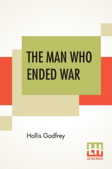 The Man Who Ended War by Hollis Godfrey - Paperback
