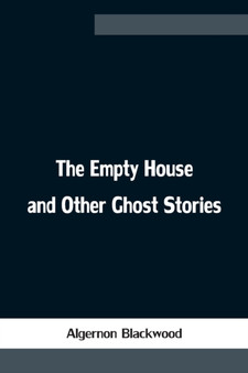 The Empty House and Other Ghost Stories by Algernon Blackwood - Paperback