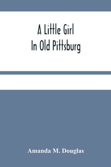 A Little Girl In Old Pittsburg by Amanda M Douglas - Paperback