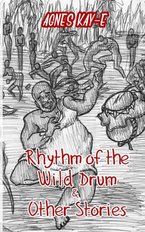 Rhythm of the Wild Drum & Other Stories by Agnes Kay-E - Paperback
