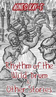 Rhythm of the Wild Drum & Other Stories by Agnes Kay-E - Hardback