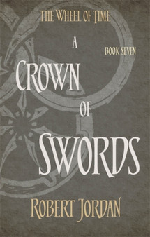 A Crown Of Swords : Book 7 of the Wheel of Time (soon to be a major TV series) by Robert Jordan - Paperback