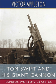 Tom Swift and His Giant Cannon (Esprios Classics) : or, The Longest Shots on Record by Victor Appleton - Paperback