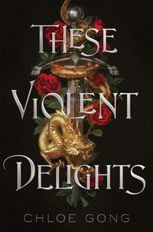 These Violent Delights by Chloe Gong - Hardback