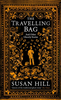 The Travelling Bag : And Other Ghostly Stories by Susan Hill - Hardback