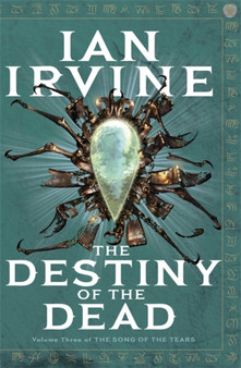 The Destiny Of The Dead : Volume Three of the Songs of the Tears by Ian Irvine - Paperback