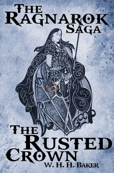 The Ragnarok Saga: The Rusted Crown by W.H.H Baker - Paperback