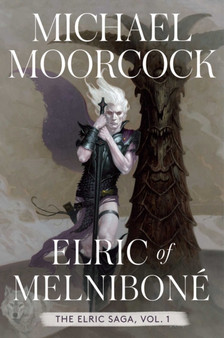 Elric of Melnibone : The Elric Saga Part 1 : 1 by Michael Moorcock - Hardback