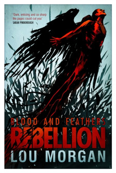 Blood and Feathers: Rebellion by Lou Morgan - Paperback