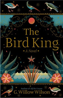 The Bird King by G Willow Wilson - Hardback