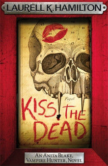 Kiss the Dead by Laurell K. Hamilton - Hardback
