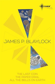 James Blaylock SF Gateway Omnibus : The Last Coin, The Paper Grail, All The Bells on Earth by James P. Blaylock - Paperback
