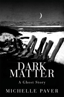 Dark Matter by Michelle Paver - Hardback