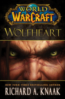 World of Warcraft: Wolfheart by Richard A. Knaak - Hardback
