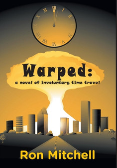 Warped : a novel of involuntary time travel by Ron Mitchell - Hardback
