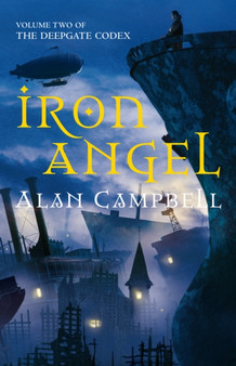 Iron Angel : The Deepgate Codex: Volume II by Alan Campbell - Hardback