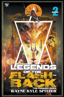 Legends of the Flashback : Book Two : 2 by Wayne Kyle Spitzer - Paperback
