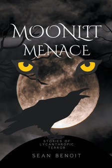 Moonlit Menace : Stories of Lycanthropic Terror by Sean Benoit - Paperback