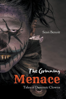 The Grinning Menace : Tales of Demonic Clowns by Sean Benoit - Paperback