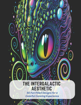 The Intergalactic Aesthetic : 50 Fun Filled Designs for a Colorful Coloring Experience by Victor Carlson - Paperback