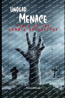Undead Menace : Tales of the Zombie Apocalypse by Sean Benoit - Paperback