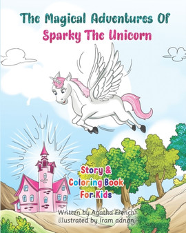 The Magical Adventures Of Sparky The Unicorn : Story & Coloring book For Kids by Agatha French - Paperback