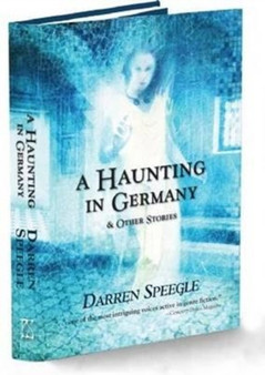 A Haunting in Germany : And Other Stories by Darren Speegle - Hardback
