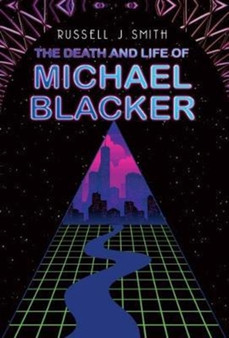 The Death and Life of Michael Blacker by Russell J. Smith - Paperback