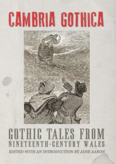 Cambria Gothica: Gothic Tales from Nineteenth-Century Wales by Jane Aaron - Paperback