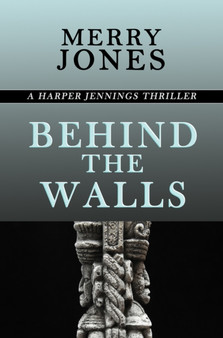 Behind the Walls : A Harper Jennings Thriller