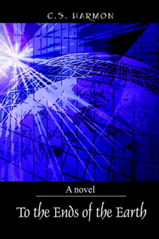To the Ends of the Earth by C S Harmon - Hardback