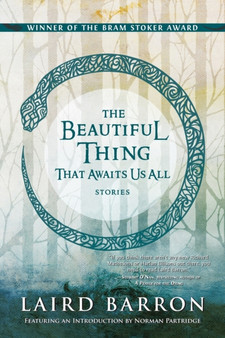 The Beautiful Thing That Awaits Us All : Stories by Laird Barron - Paperback
