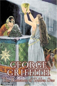 The Romance of Golden Star by George Griffith, Science Fiction, Adventure, Fantasy, Historical by George Griffith - Hardback