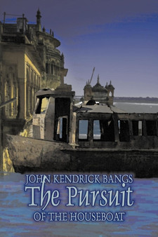 The Pursuit of the Houseboat by John Kendrick Bangs, Fiction, Fantasy, Fairy Tales, Folk Tales, Legends & Mythology by John Kendrick Bangs - Paperback